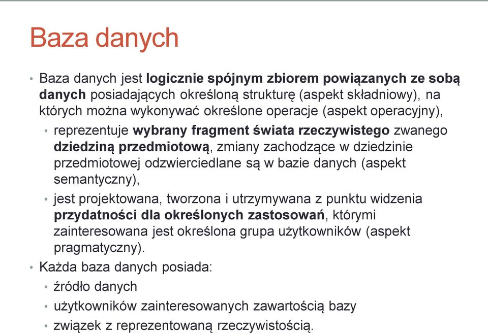 są w bazie danych (aspekt semantyczny), jest projektowana, tworzona i utrzymywana z punktu widzenia przydatności dla określonych zastosowań, którymi zainteresowana jest