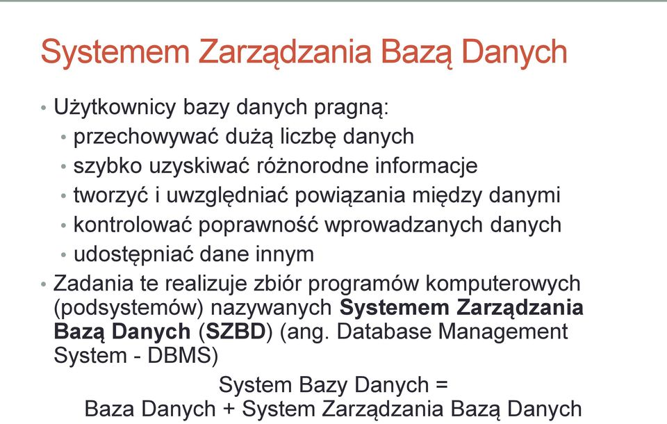 udostępniać dane innym Zadania te realizuje zbiór programów komputerowych (podsystemów) nazywanych Systemem