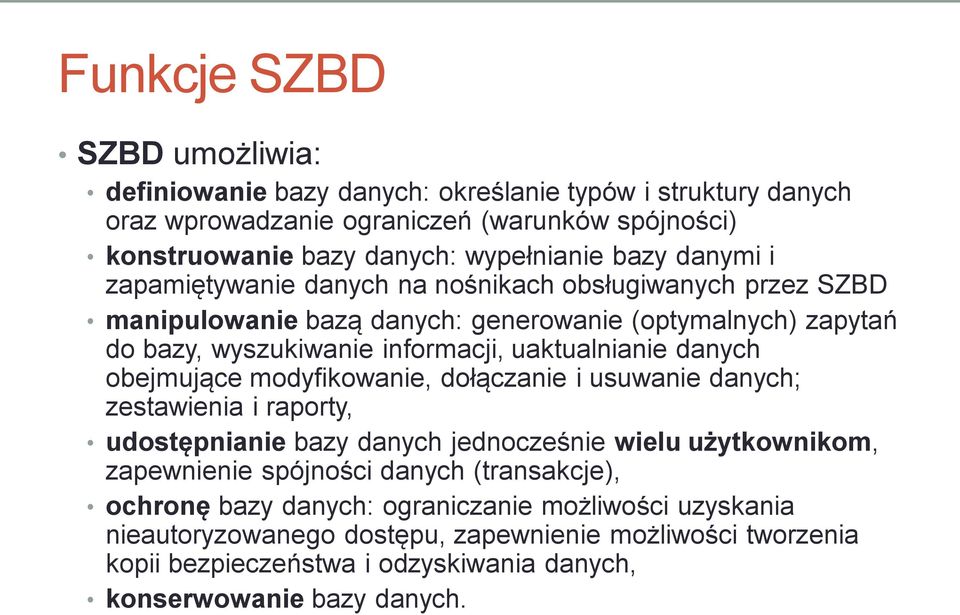 danych obejmujące modyfikowanie, dołączanie i usuwanie danych; zestawienia i raporty, udostępnianie bazy danych jednocześnie wielu użytkownikom, zapewnienie spójności danych