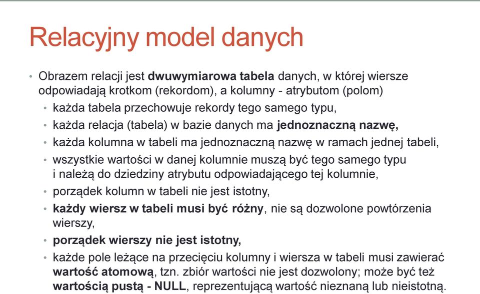 i należą do dziedziny atrybutu odpowiadającego tej kolumnie, porządek kolumn w tabeli nie jest istotny, każdy wiersz w tabeli musi być różny, nie są dozwolone powtórzenia wierszy, porządek wierszy