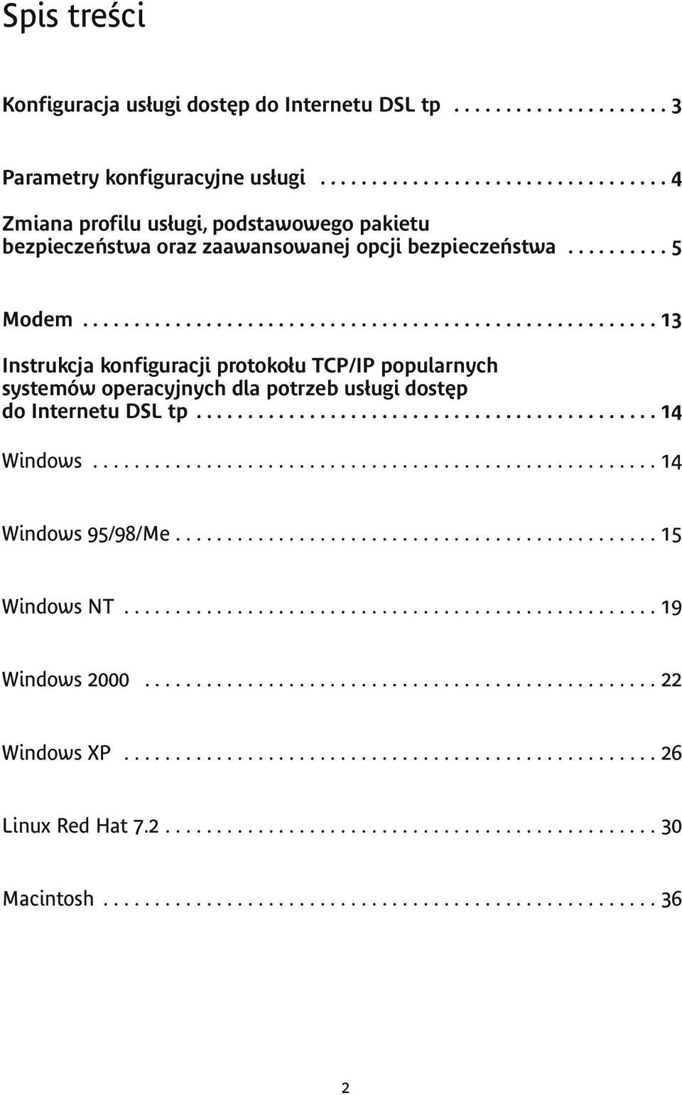 ....................................................... 13 Instrukcja konfiguracji protokołu TCP/IP popularnych systemów operacyjnych dla potrzeb usługi dostęp do Internetu DSL tp............................................. 14 Windows.