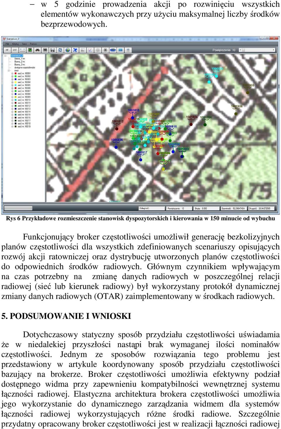 wszystkich zdefiniowanych scenariuszy opisujących rozwój akcji ratowniczej oraz dystrybucję utworzonych planów częstotliwości do odpowiednich środków radiowych.