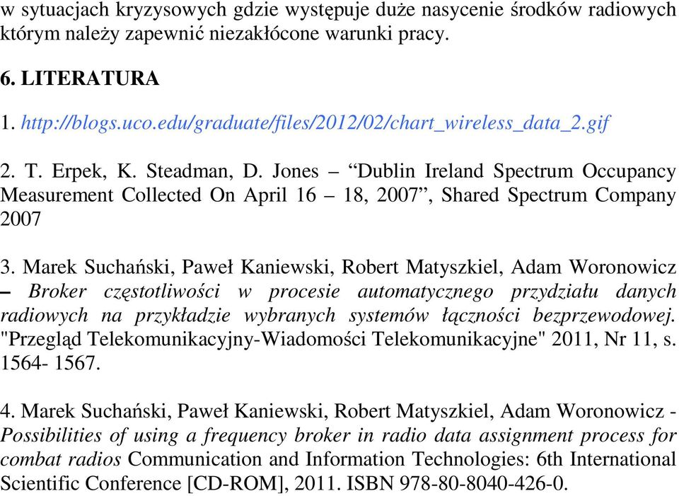 Marek Suchański, Paweł Kaniewski, Robert Matyszkiel, Adam Woronowicz Broker częstotliwości w procesie automatycznego przydziału danych radiowych na przykładzie wybranych systemów łączności