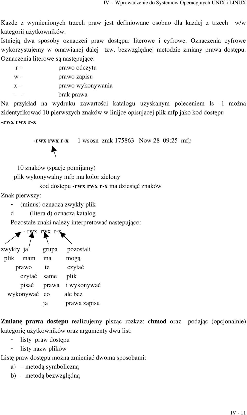 Oznaczenia literowe są następujące: r prawo odczytu w prawo zapisu x prawo wykonywania brak prawa Na przykład na wydruku zawartości katalogu uzyskanym poleceniem ls l można zidentyfikować 10