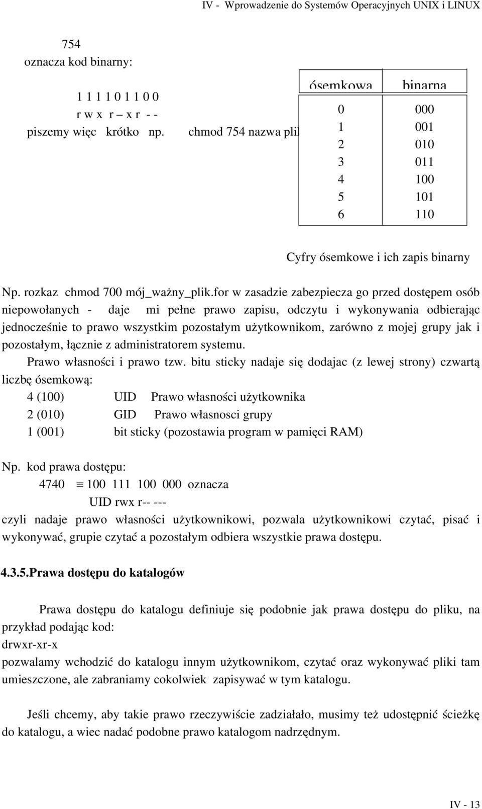 for w zasadzie zabezpiecza go przed dostępem osób niepowołanych daje mi pełne prawo zapisu, odczytu i wykonywania odbierając jednocześnie to prawo wszystkim pozostałym użytkownikom, zarówno z mojej