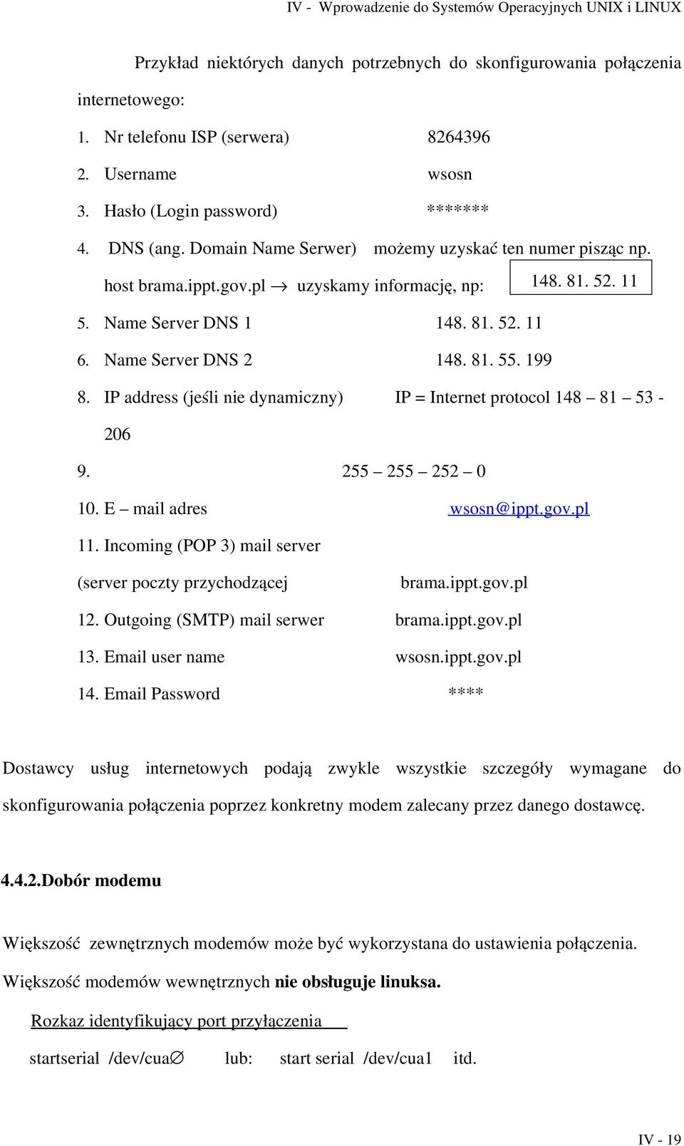 Name Server DNS 2 148. 81. 55. 199 8. IP address (jeśli nie dynamiczny) IP = Internet protocol 148 81 53 206 9. 255 255 252 0 10. E mail adres TU wsosn@ippt.gov.plut 11.