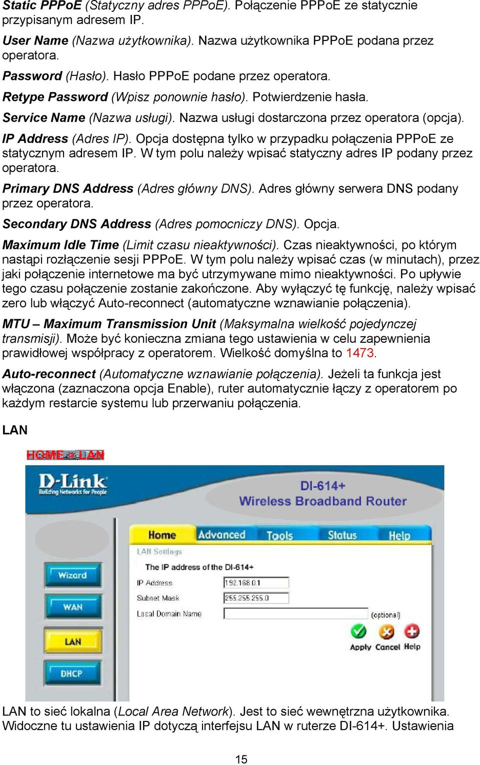 Opcja dostępna tylko w przypadku połączenia PPPoE ze statycznym adresem IP. W tym polu należy wpisać statyczny adres IP podany przez operatora. Primary DNS Address (Adres główny DNS).