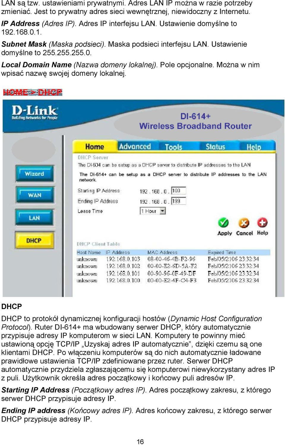 Można w nim wpisać nazwę swojej domeny lokalnej. DHCP DHCP to protokół dynamicznej konfiguracji hostów (Dynamic Host Configuration Protocol).