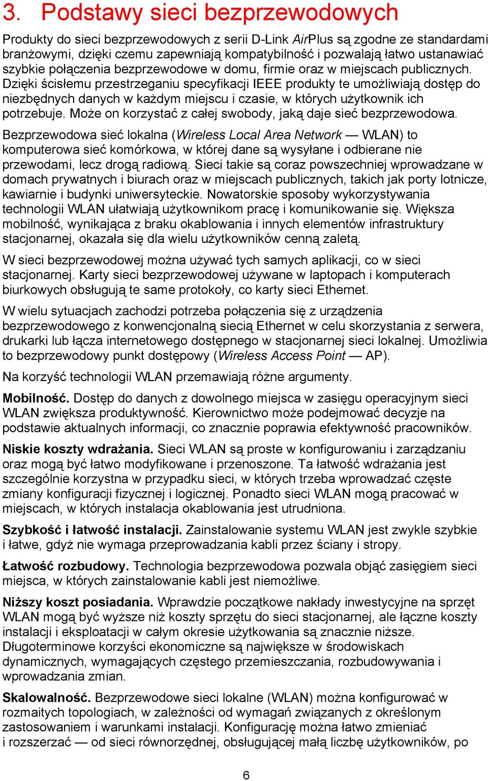 Dzięki ścisłemu przestrzeganiu specyfikacji IEEE produkty te umożliwiają dostęp do niezbędnych danych w każdym miejscu i czasie, w których użytkownik ich potrzebuje.