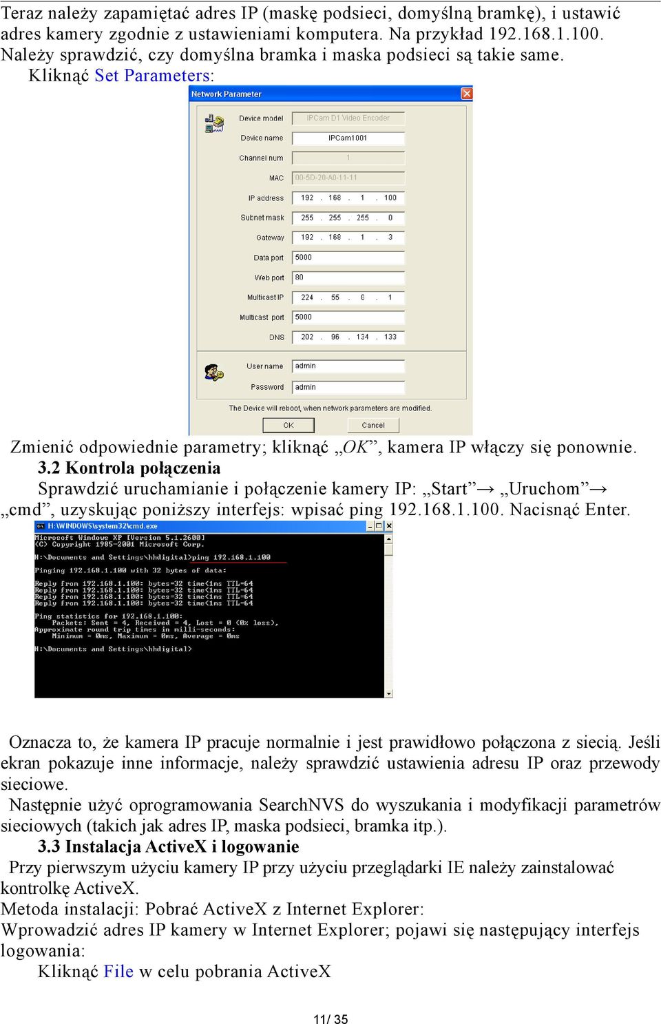 2 Kontrola połączenia Sprawdzić uruchamianie i połączenie kamery IP: Start Uruchom cmd, uzyskując poniższy interfejs: wpisać ping 192.168.1.100. Nacisnąć Enter.