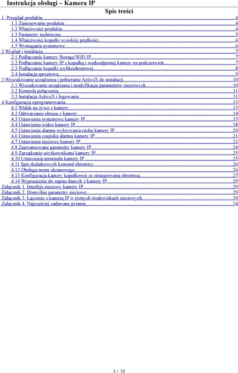 ..8 2.4 Instalacja sprzętowa...9 3 Wyszukiwanie urządzenia i pobieranie ActiveX do instalacji...10 3.1 Wyszukiwanie urządzenia i modyfikacja parametrów sieciowych...10 3.2 Kontrola połączenia...11 3.