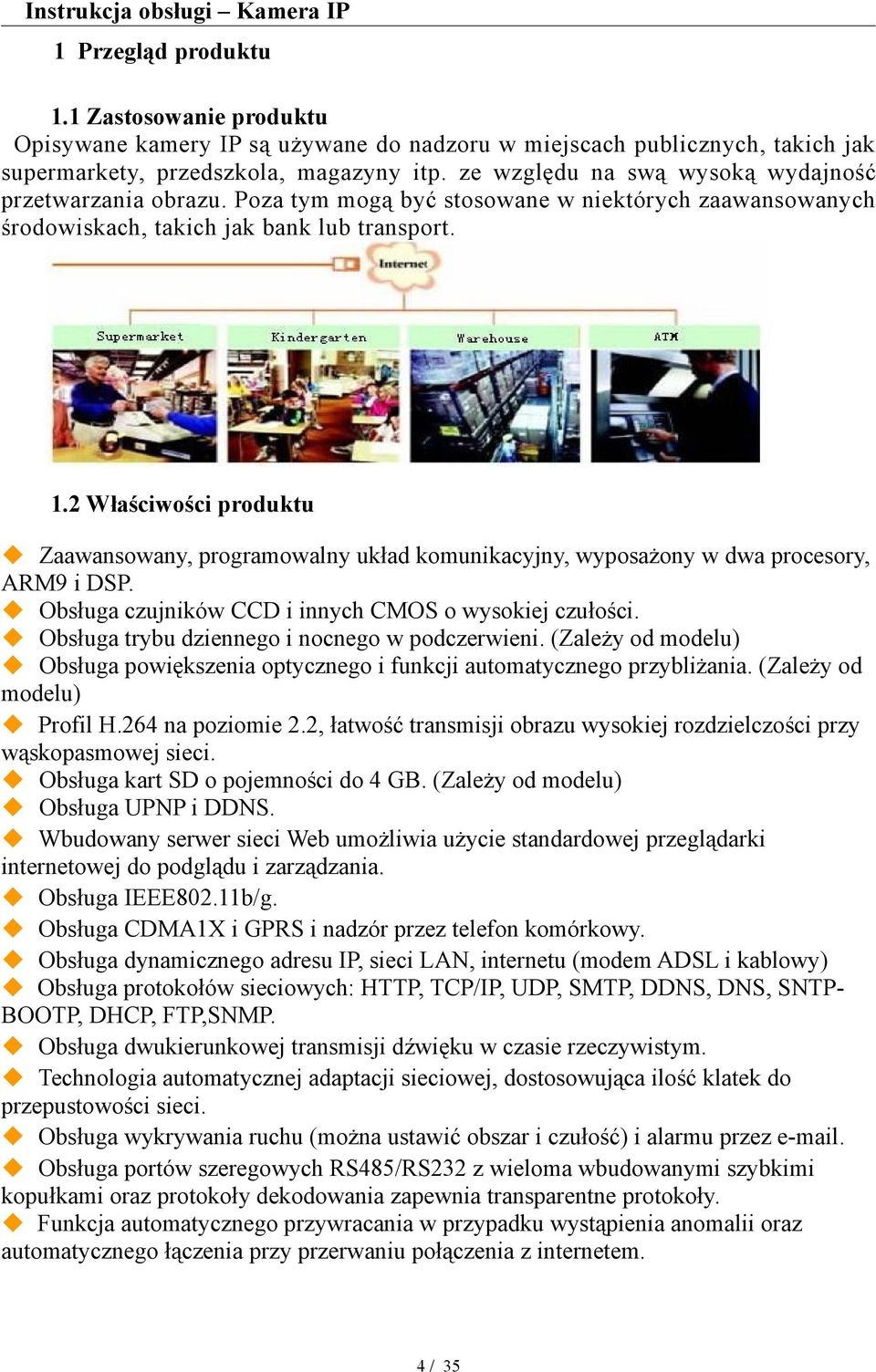 2 Właściwości produktu Zaawansowany, programowalny układ komunikacyjny, wyposażony w dwa procesory, ARM9 i DSP. Obsługa czujników CCD i innych CMOS o wysokiej czułości.