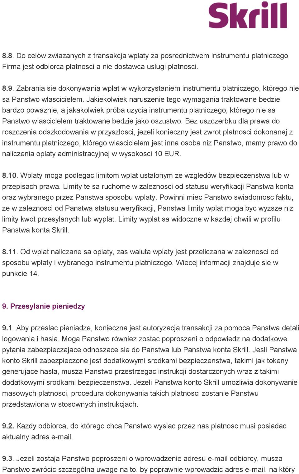 Jakiekolwiek naruszenie tego wymagania traktowane bedzie bardzo powaznie, a jakakolwiek próba uzycia instrumentu platniczego, którego nie sa Panstwo wlascicielem traktowane bedzie jako oszustwo.