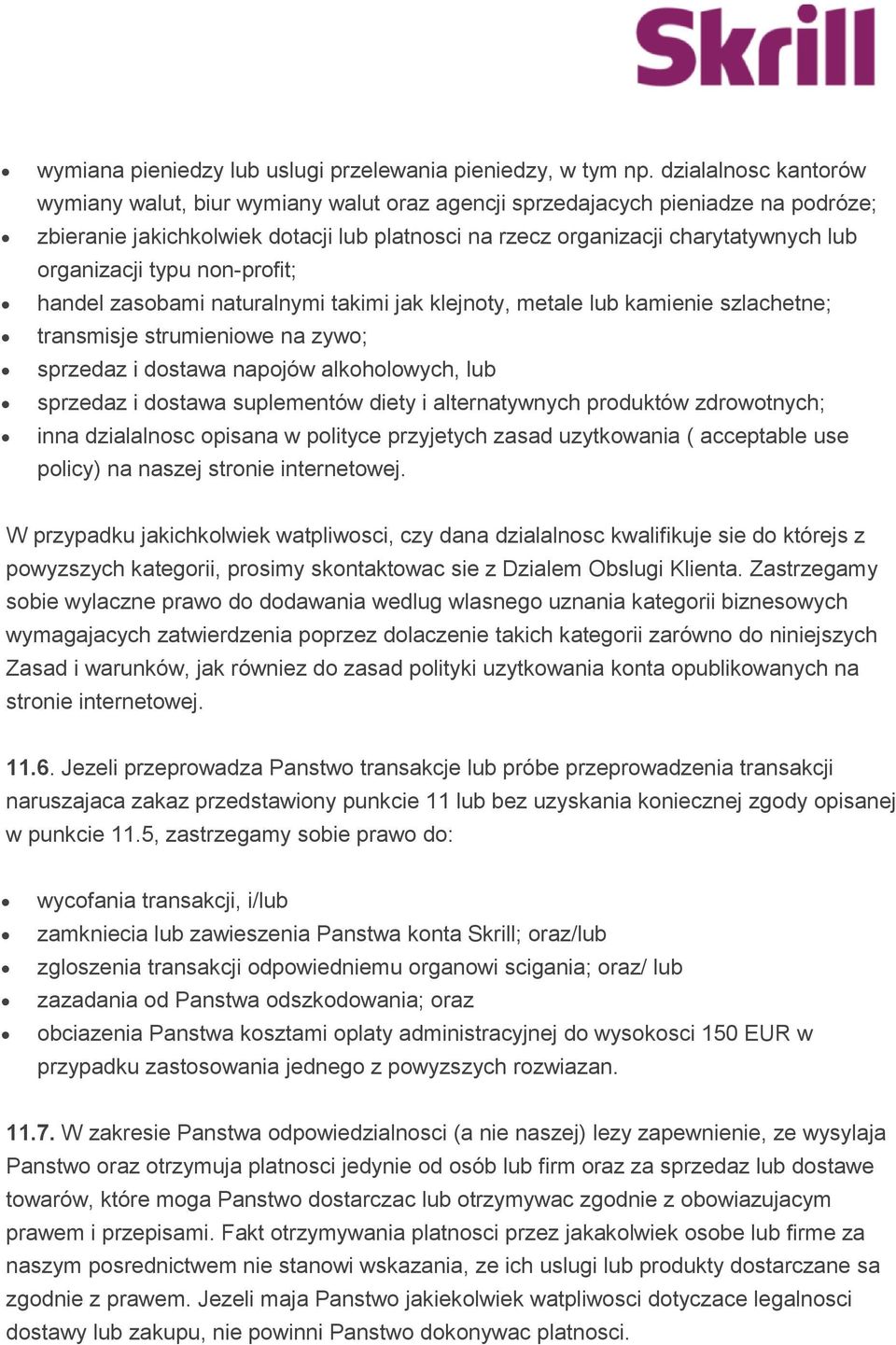 organizacji typu non-profit; handel zasobami naturalnymi takimi jak klejnoty, metale lub kamienie szlachetne; transmisje strumieniowe na zywo; sprzedaz i dostawa napojów alkoholowych, lub sprzedaz i