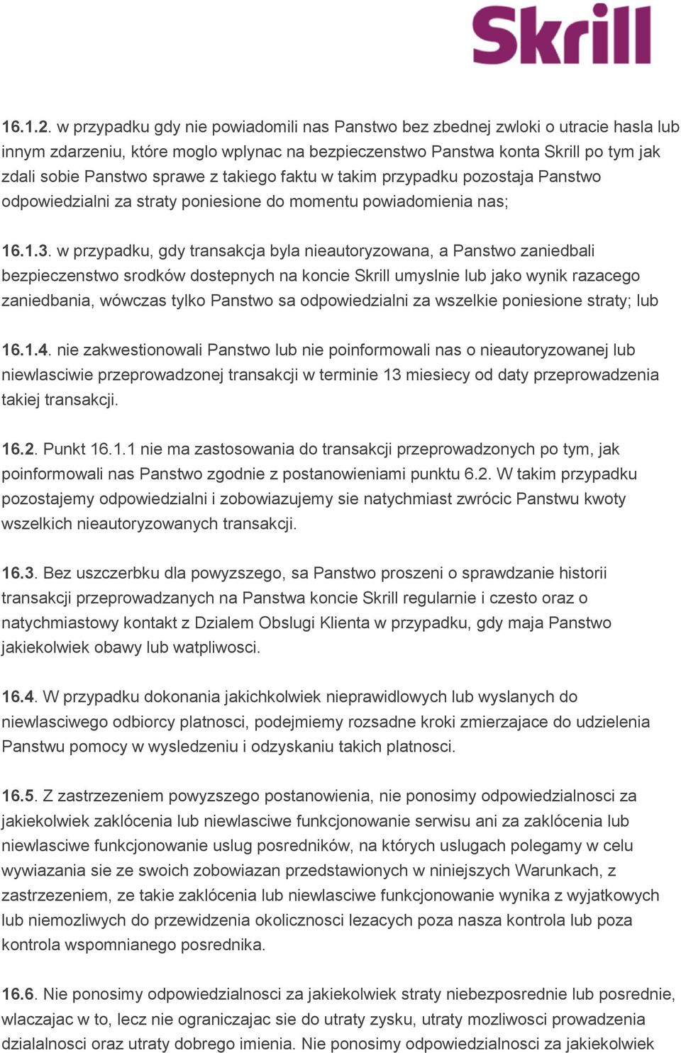 takiego faktu w takim przypadku pozostaja Panstwo odpowiedzialni za straty poniesione do momentu powiadomienia nas; 16.1.3.