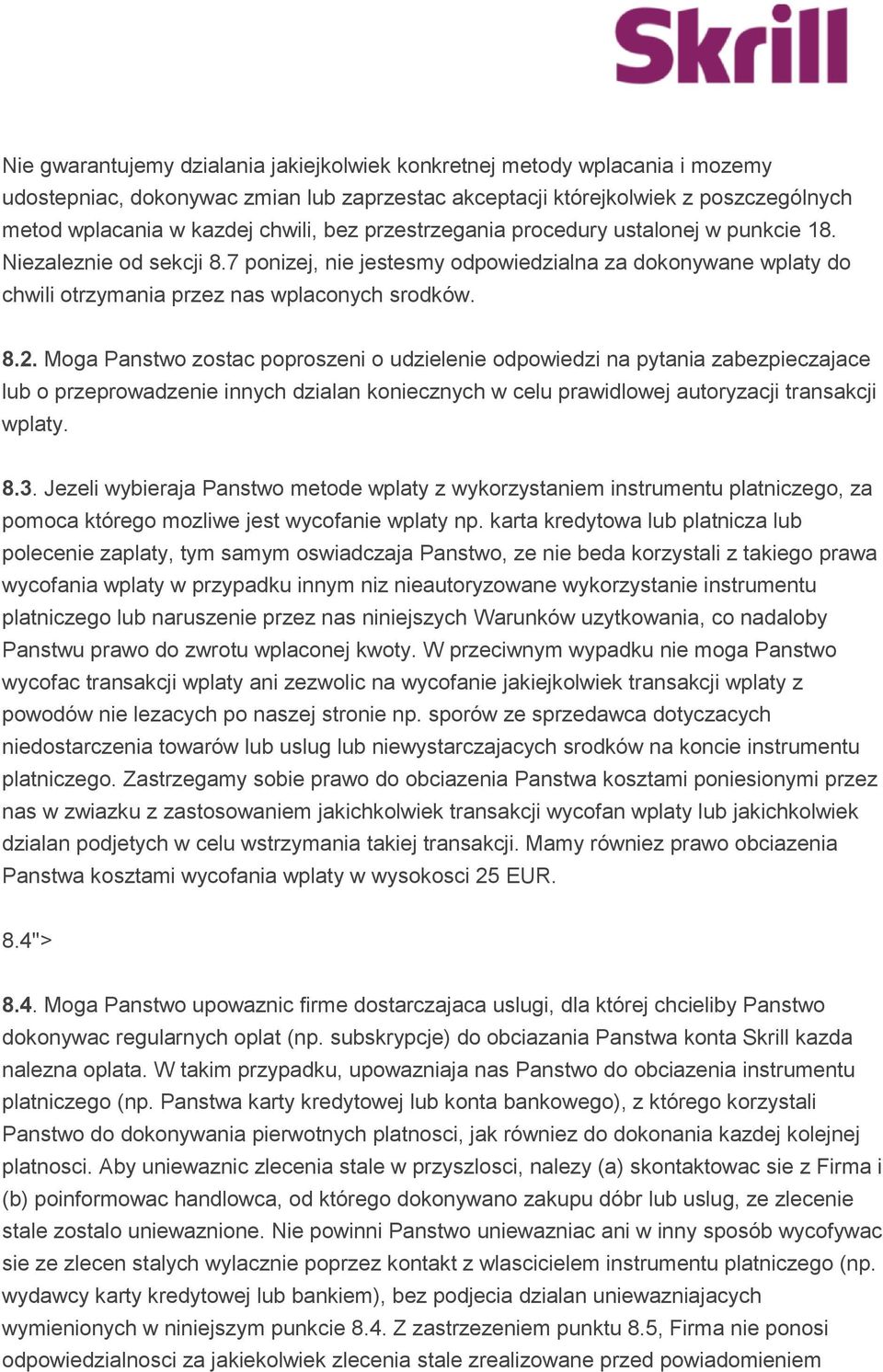 Moga Panstwo zostac poproszeni o udzielenie odpowiedzi na pytania zabezpieczajace lub o przeprowadzenie innych dzialan koniecznych w celu prawidlowej autoryzacji transakcji wplaty. 8.3.