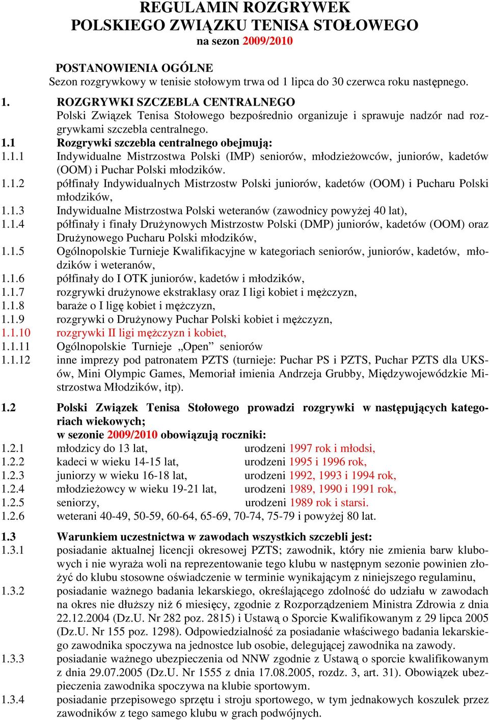 1.1 Indywidualne Mistrzostwa Polski (IMP) seniorów, młodzieŝowców, juniorów, kadetów (OOM) i Puchar Polski młodzików. 1.1.2 półfinały Indywidualnych Mistrzostw Polski juniorów, kadetów (OOM) i Pucharu Polski młodzików, 1.