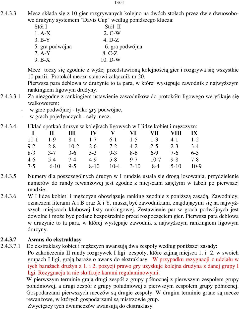 Pierwsza para deblowa w druŝynie to ta para, w której występuje zawodnik z najwyŝszym rankingiem ligowym druŝyny. 2.4.3.