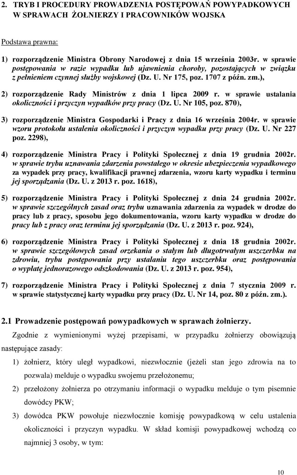 ), 2) rozporządzenie Rady Ministrów z dnia 1 lipca 2009 r. w sprawie ustalania okoliczności i przyczyn wypadków przy pracy (Dz. U. Nr 105, poz.