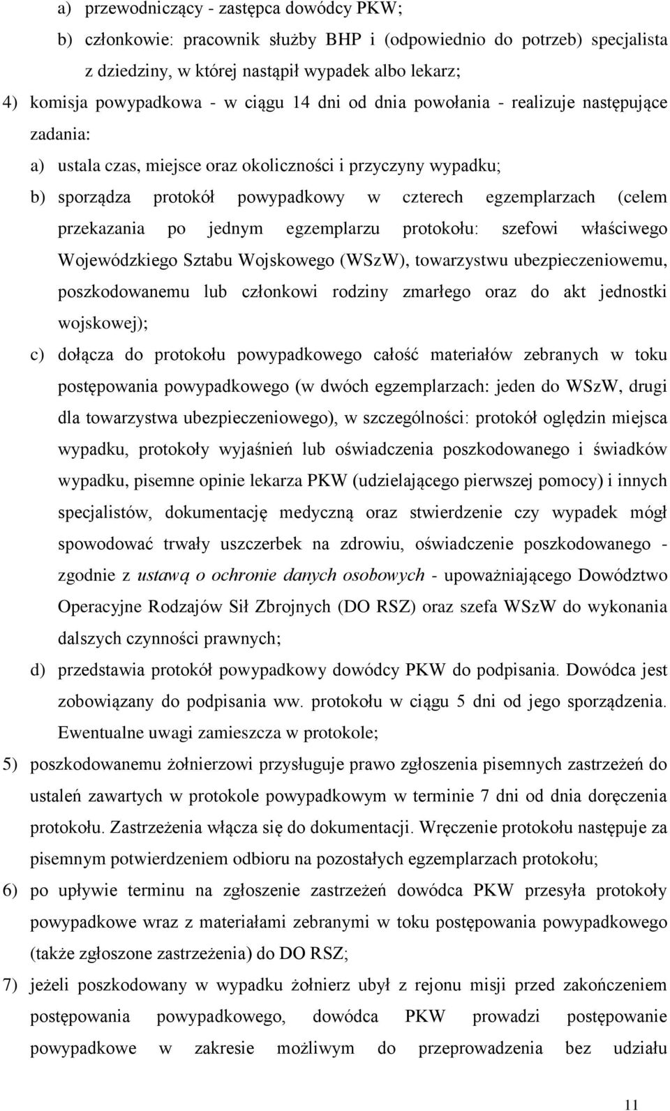 przekazania po jednym egzemplarzu protokołu: szefowi właściwego Wojewódzkiego Sztabu Wojskowego (WSzW), towarzystwu ubezpieczeniowemu, poszkodowanemu lub członkowi rodziny zmarłego oraz do akt