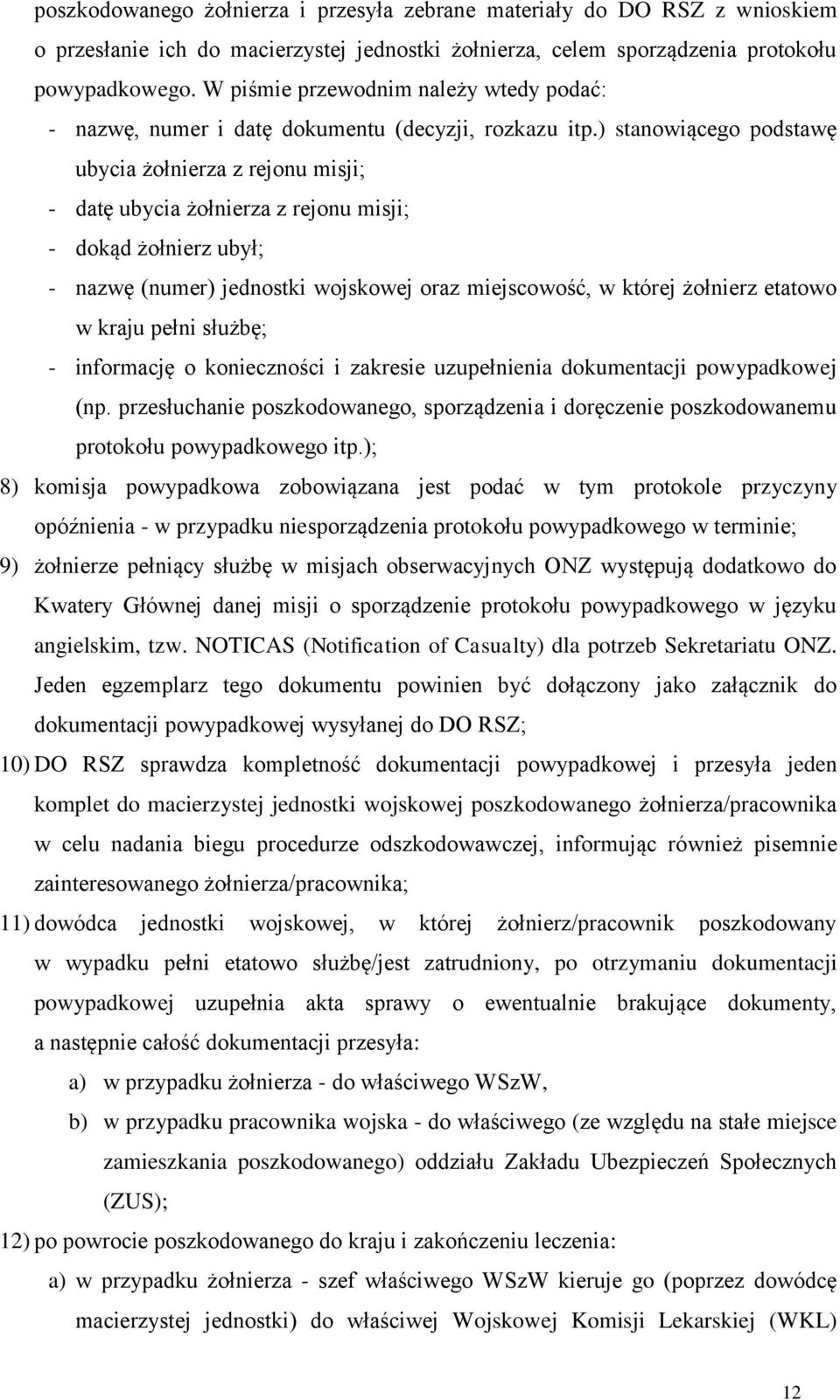 ) stanowiącego podstawę ubycia żołnierza z rejonu misji; - datę ubycia żołnierza z rejonu misji; - dokąd żołnierz ubył; - nazwę (numer) jednostki wojskowej oraz miejscowość, w której żołnierz etatowo