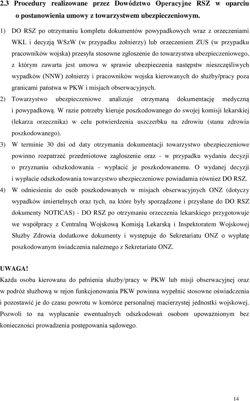 zgłoszenie do towarzystwa ubezpieczeniowego, z którym zawarta jest umowa w sprawie ubezpieczenia następstw nieszczęśliwych wypadków (NNW) żołnierzy i pracowników wojska kierowanych do służby/pracy