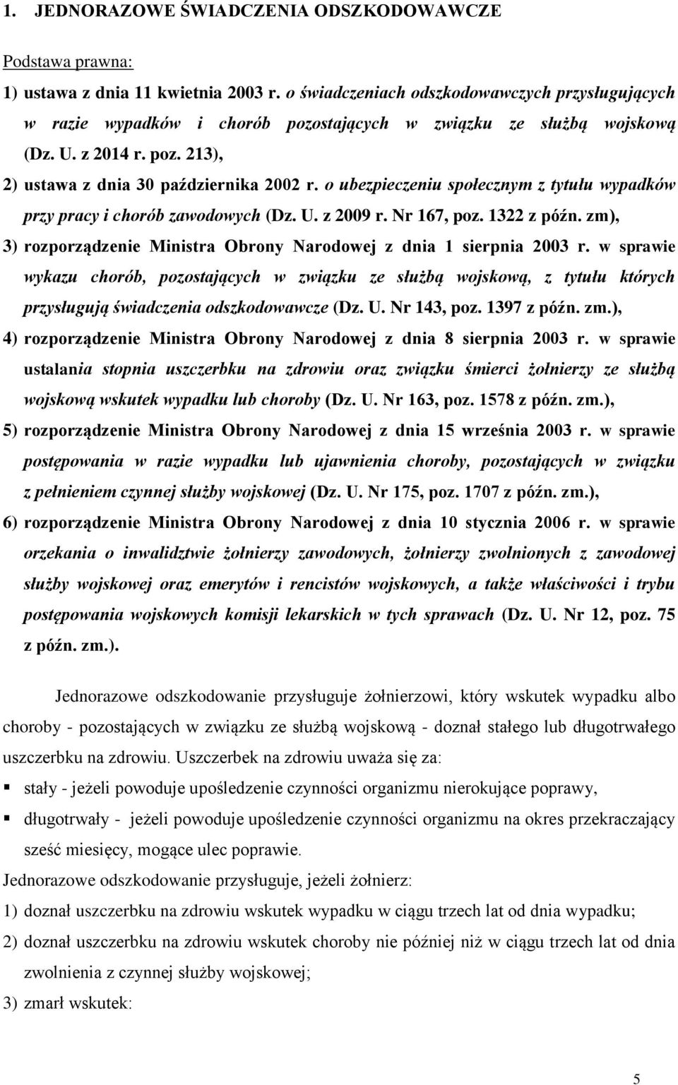 o ubezpieczeniu społecznym z tytułu wypadków przy pracy i chorób zawodowych (Dz. U. z 2009 r. Nr 167, poz. 1322 z późn. zm), 3) rozporządzenie Ministra Obrony Narodowej z dnia 1 sierpnia 2003 r.