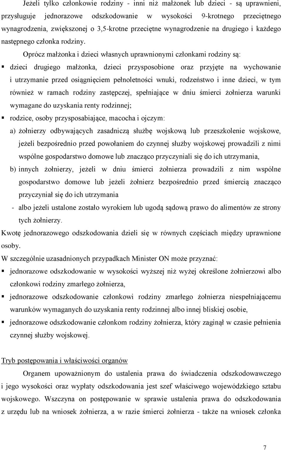 Oprócz małżonka i dzieci własnych uprawnionymi członkami rodziny są: dzieci drugiego małżonka, dzieci przysposobione oraz przyjęte na wychowanie i utrzymanie przed osiągnięciem pełnoletności wnuki,