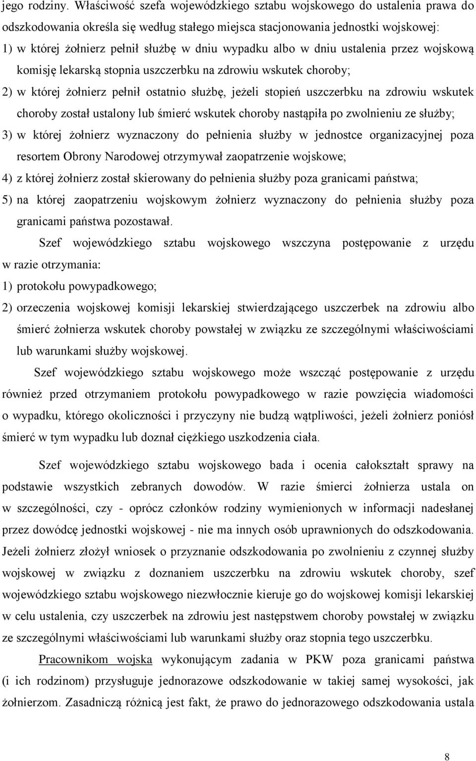 wypadku albo w dniu ustalenia przez wojskową komisję lekarską stopnia uszczerbku na zdrowiu wskutek choroby; 2) w której żołnierz pełnił ostatnio służbę, jeżeli stopień uszczerbku na zdrowiu wskutek