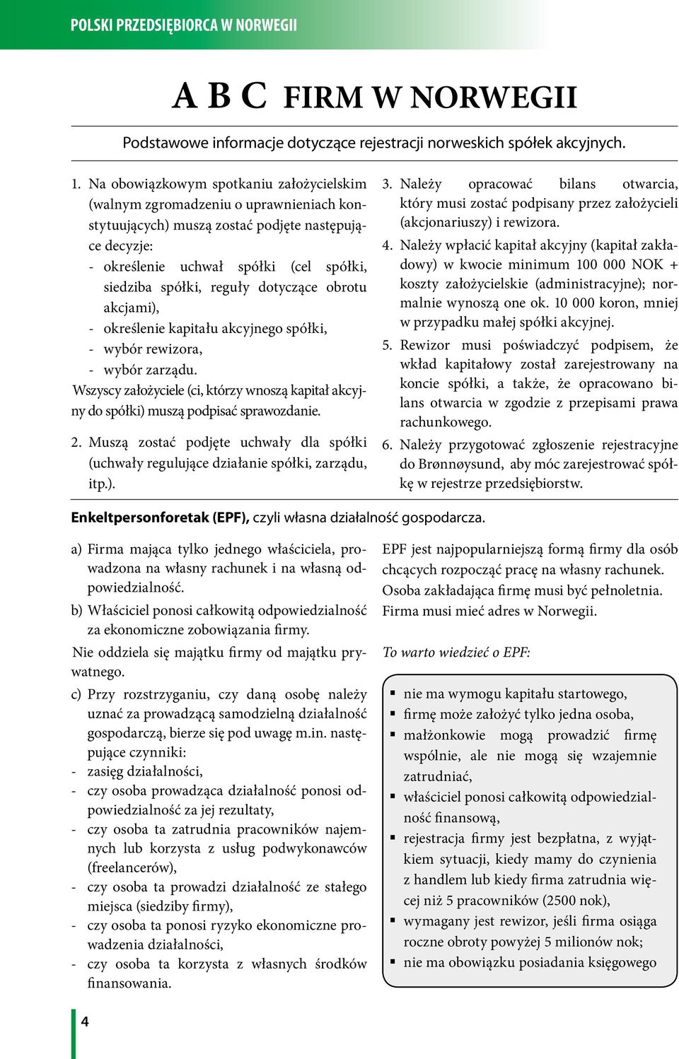 reguły dotyczące obrotu akcjami), - określenie kapitału akcyjnego spółki, - wybór rewizora, - wybór zarządu.