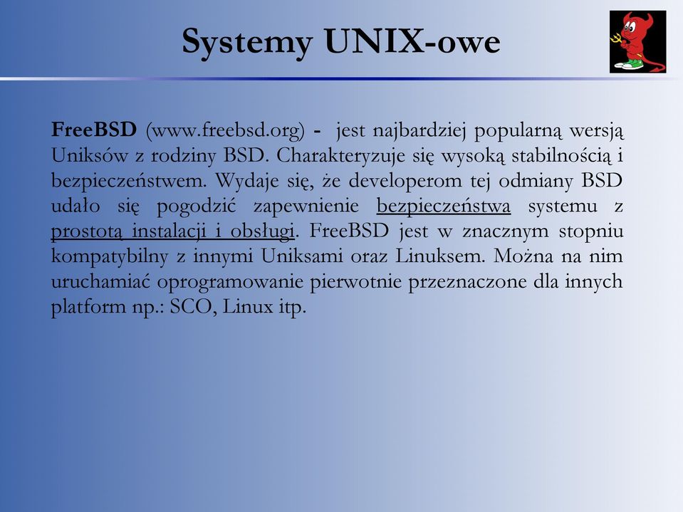 Wydaje się, że developerom tej odmiany BSD udało się pogodzić zapewnienie bezpieczeństwa systemu z prostotą