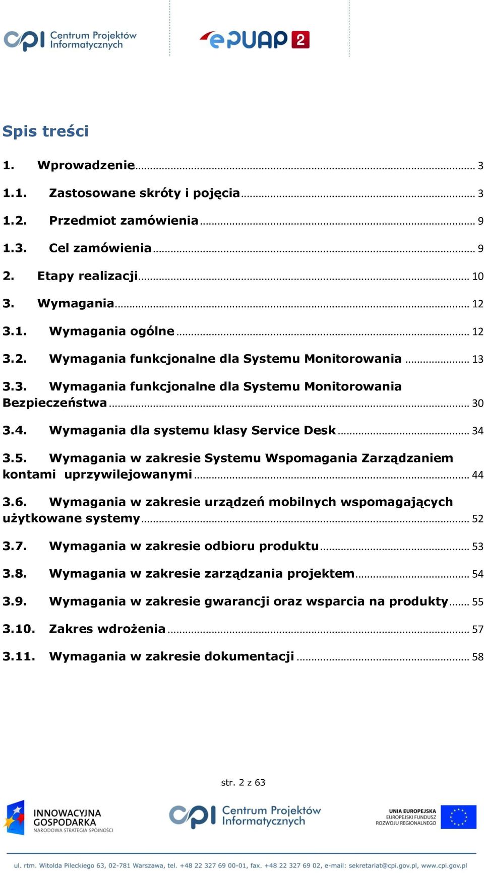 Wymagania w zakresie Systemu Wspomagania Zarządzaniem kontami uprzywilejowanymi... 44 3.6. Wymagania w zakresie urządzeń mobilnych wspomagających użytkowane systemy... 52 3.7.