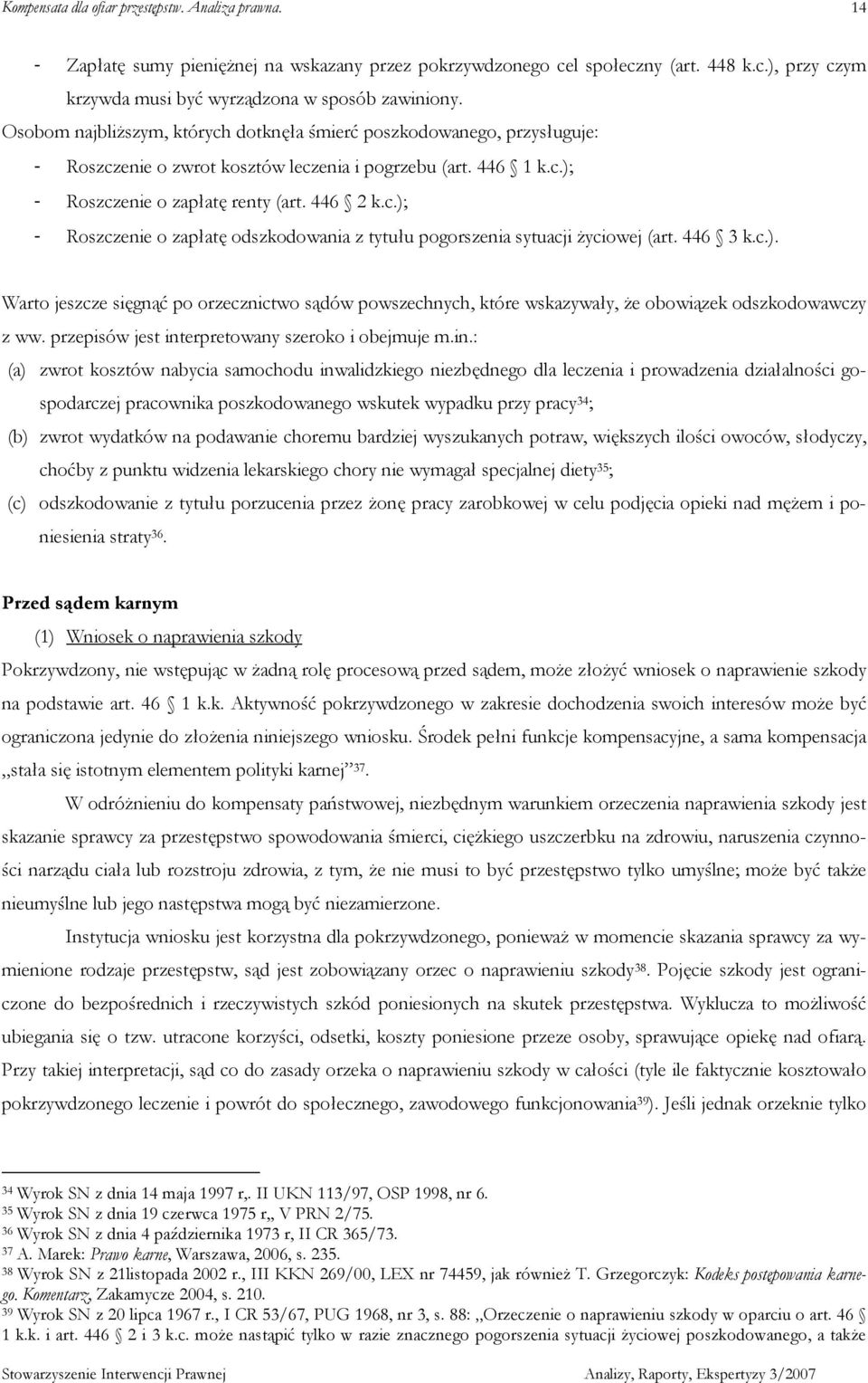 446 3 k.c.). Warto jeszcze sięgnąć po orzecznictwo sądów powszechnych, które wskazywały, Ŝe obowiązek odszkodowawczy z ww. przepisów jest int