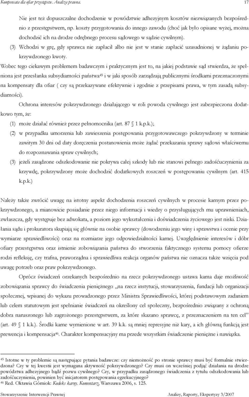 (3) Wchodzi w grę, gdy sprawca nie zapłacił albo nie jest w stanie zapłacić uzasadnionej w Ŝądaniu pokrzywdzonego kwoty.