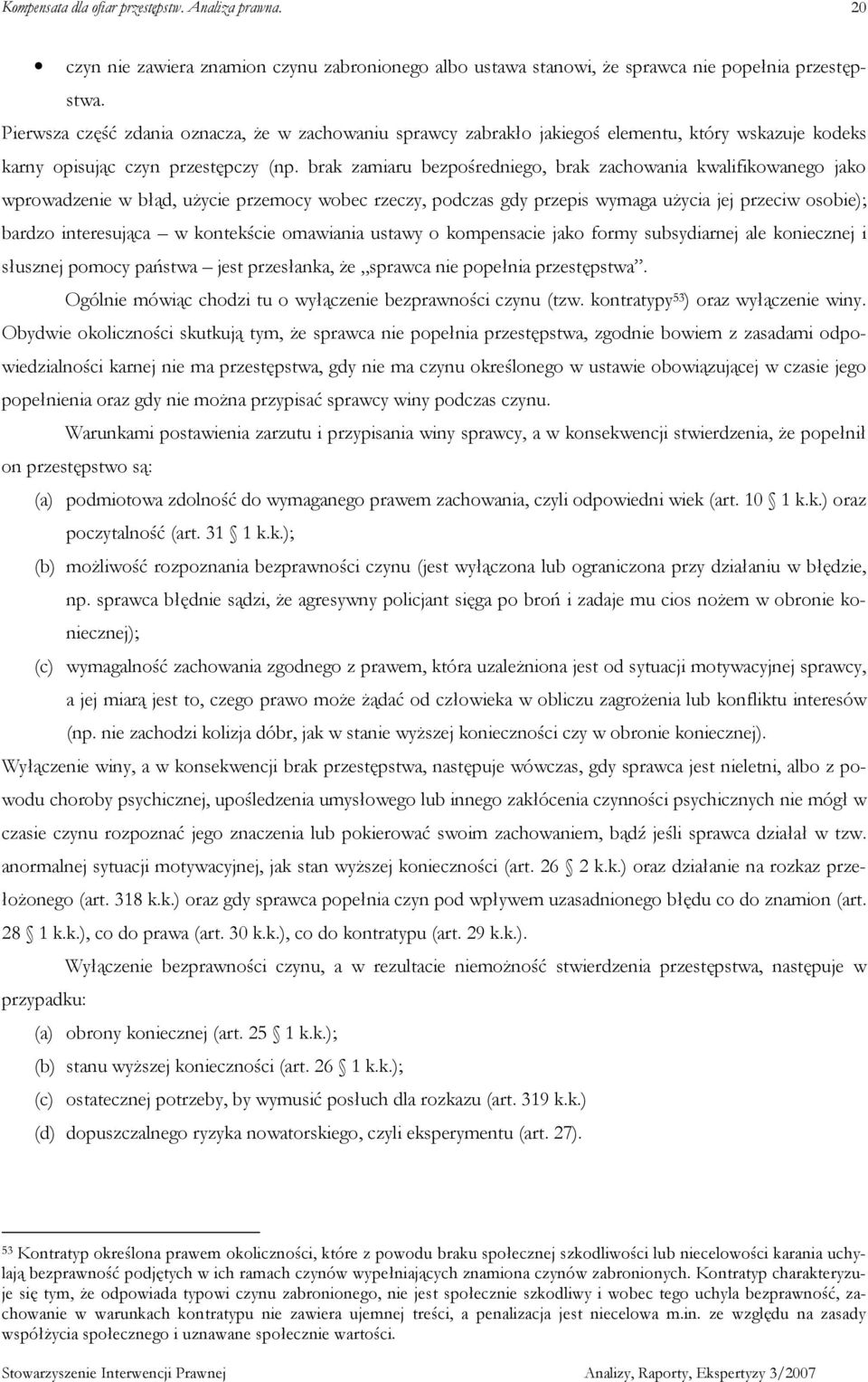 brak zamiaru bezpośredniego, brak zachowania kwalifikowanego jako wprowadzenie w błąd, uŝycie przemocy wobec rzeczy, podczas gdy przepis wymaga uŝycia jej przeciw osobie); bardzo interesująca w