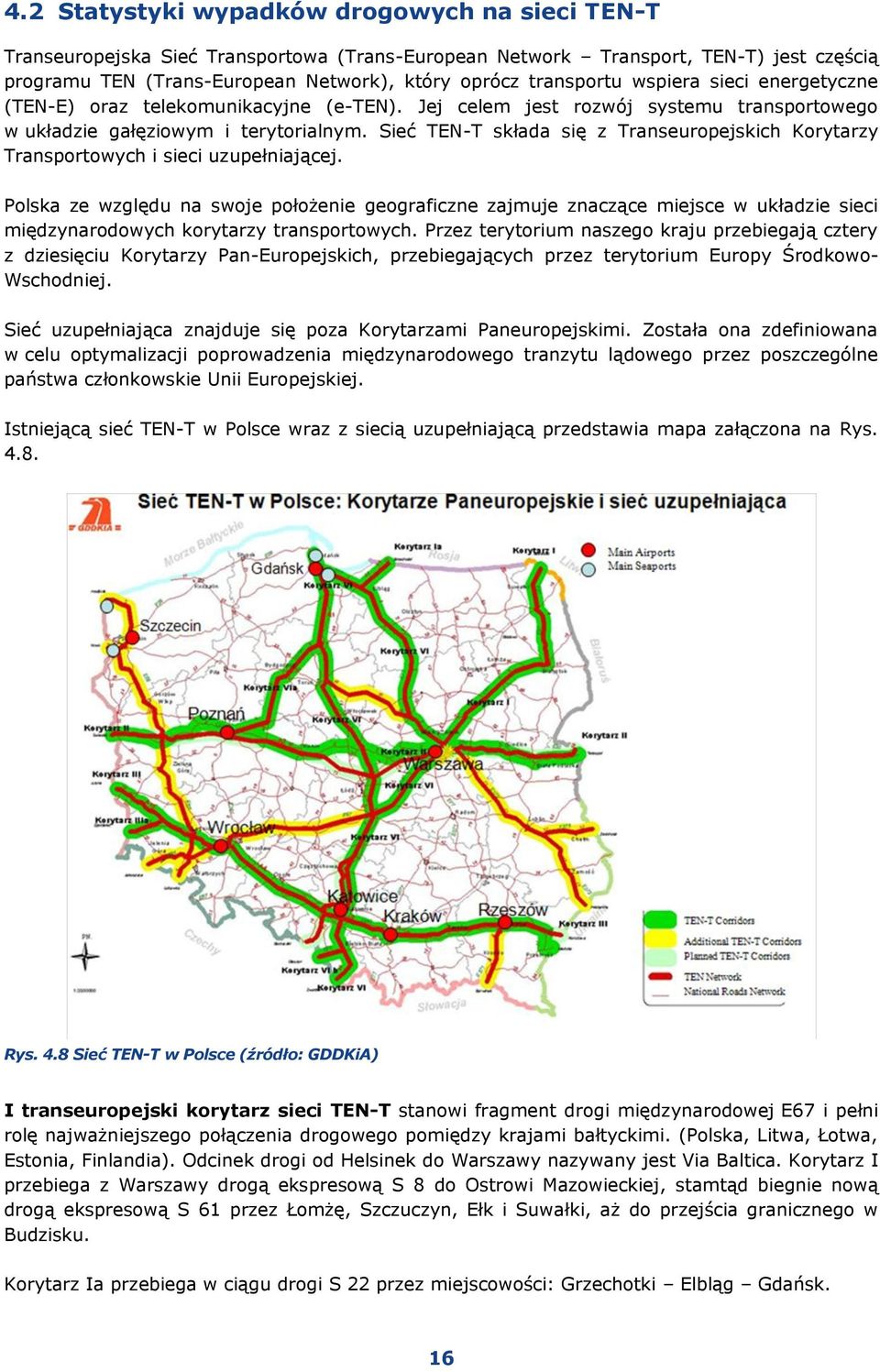 Sieć TEN-T składa się z Transeuropejskich Korytarzy Transportowych i sieci uzupełniającej.