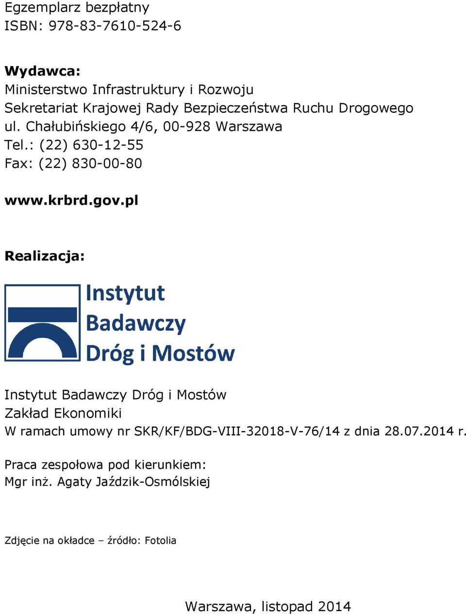 pl Realizacja: Instytut Badawczy Dróg i Mostów Zakład Ekonomiki W ramach umowy nr SKR/KF/BDG-VIII-32018-V-76/14 z dnia 28.07.