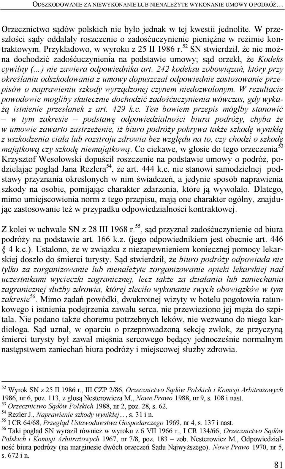 52 SN stwierdził, że nie można dochodzić zadośćuczynienia na podstawie umowy; sąd orzekł, że Kodeks cywilny ( ) nie zawiera odpowiednika art.