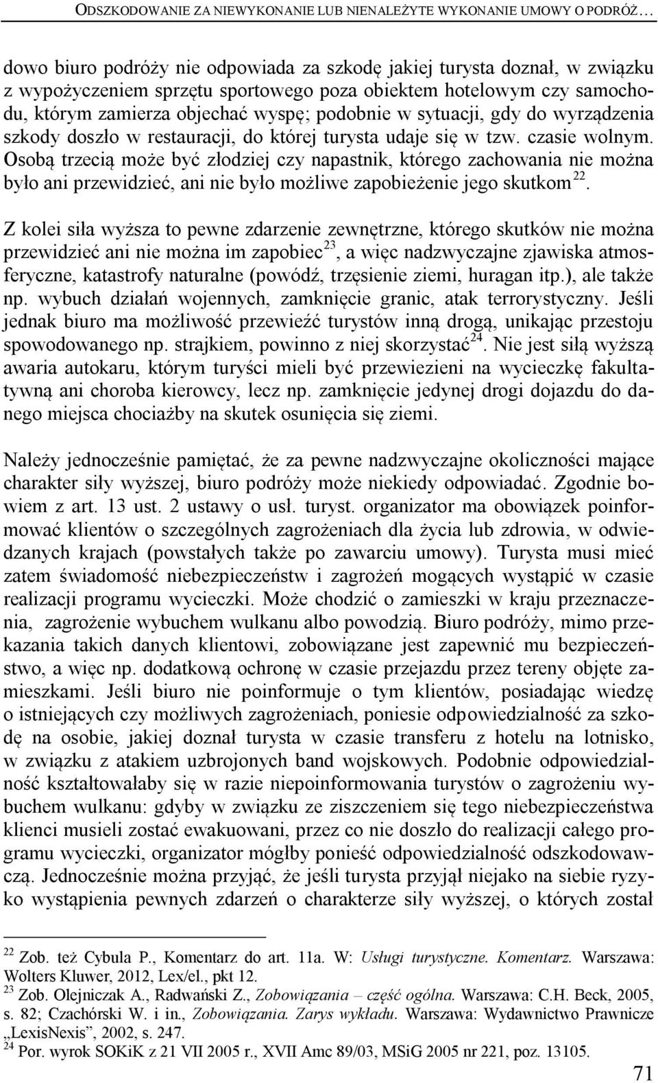 Osobą trzecią może być złodziej czy napastnik, którego zachowania nie można było ani przewidzieć, ani nie było możliwe zapobieżenie jego skutkom 22.