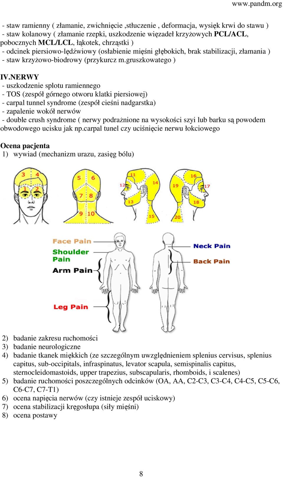 NERWY - uszkodzenie splotu ramiennego - TOS (zespół górnego otworu klatki piersiowej) - carpal tunnel syndrome (zespół cieśni nadgarstka) - zapalenie wokół nerwów - double crush syndrome ( nerwy