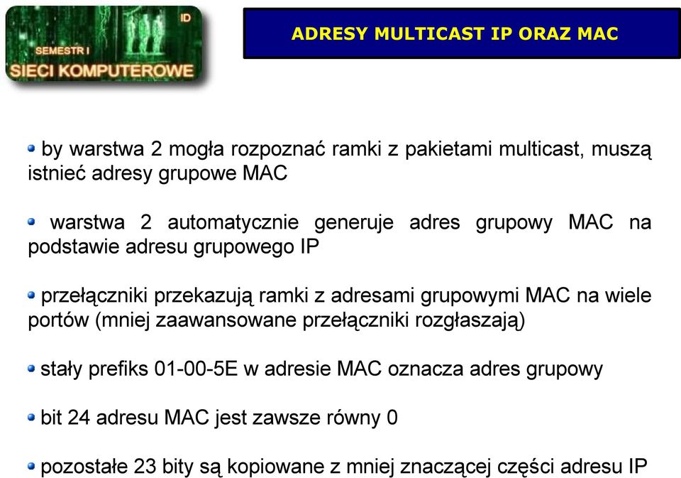 adresami grupowymi MAC na wiele portów (mniej zaawansowane przełączniki rozgłaszają) stały prefiks 01-00-5E w adresie