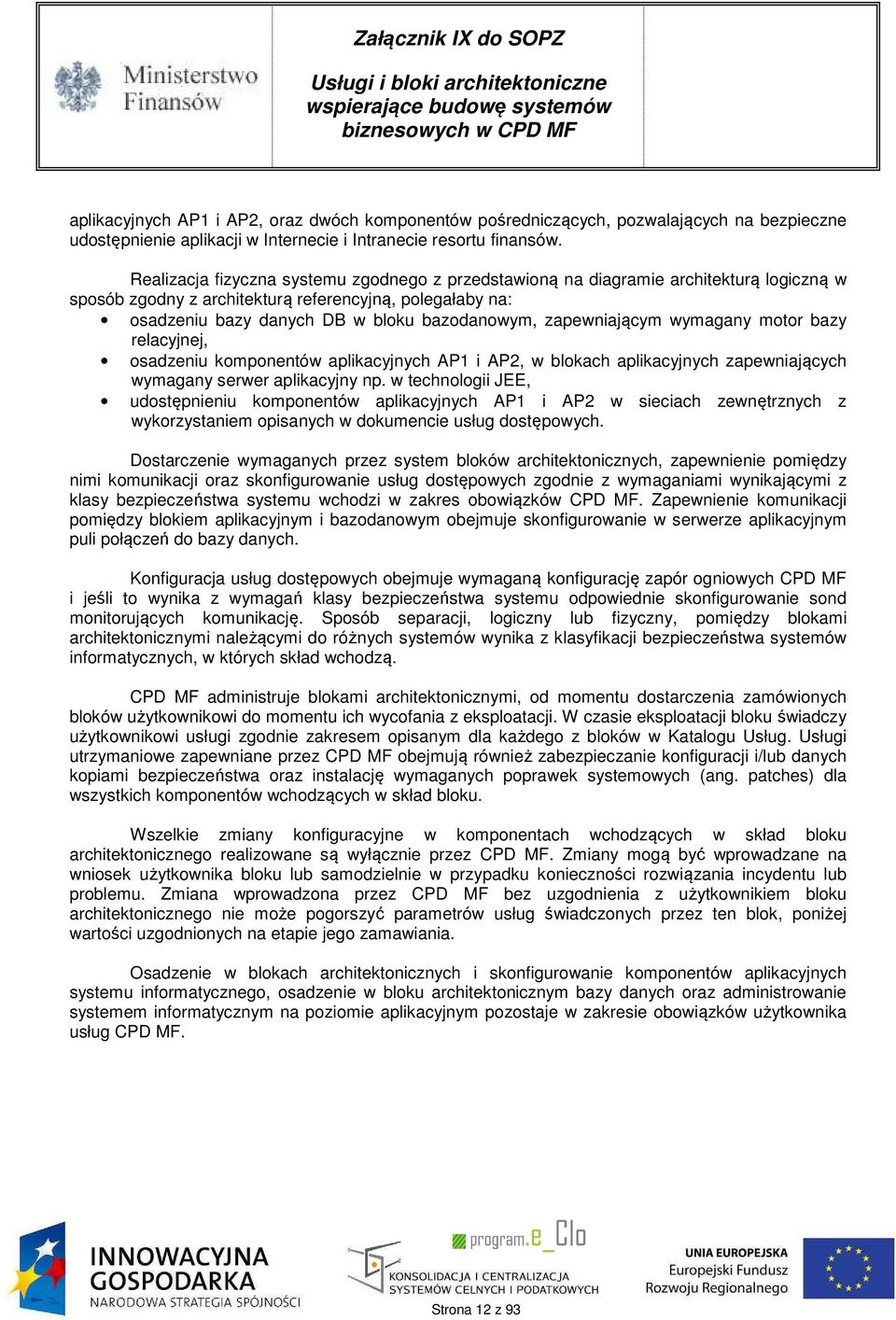 zapewniającym wymagany motor bazy relacyjnej, osadzeniu komponentów aplikacyjnych AP1 i AP2, w blokach aplikacyjnych zapewniających wymagany serwer aplikacyjny np.