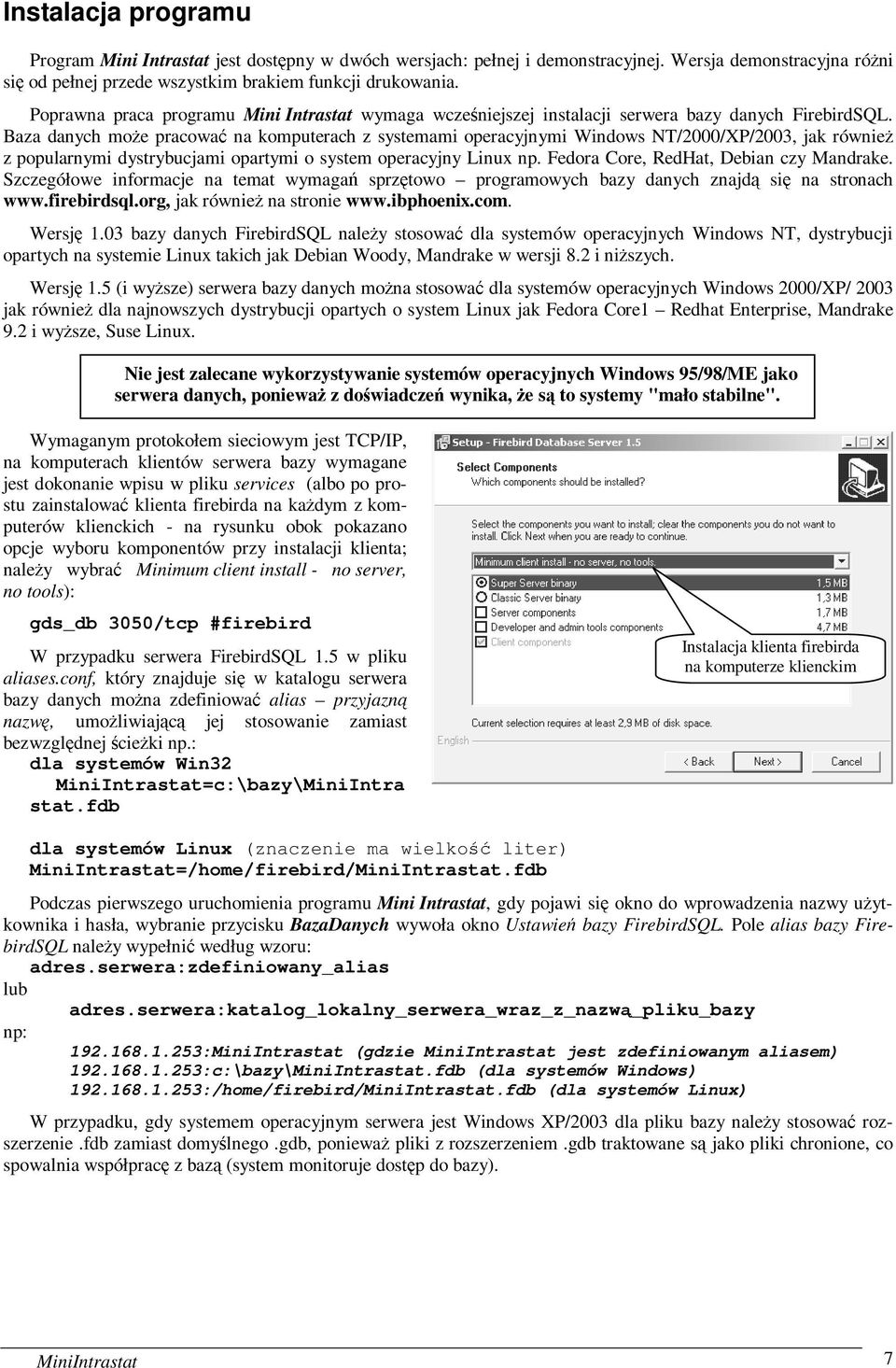 Baza danych moŝe pracować na komputerach z systemami operacyjnymi Windows NT/2000/XP/2003, jak równieŝ z popularnymi dystrybucjami opartymi o system operacyjny Linux np.