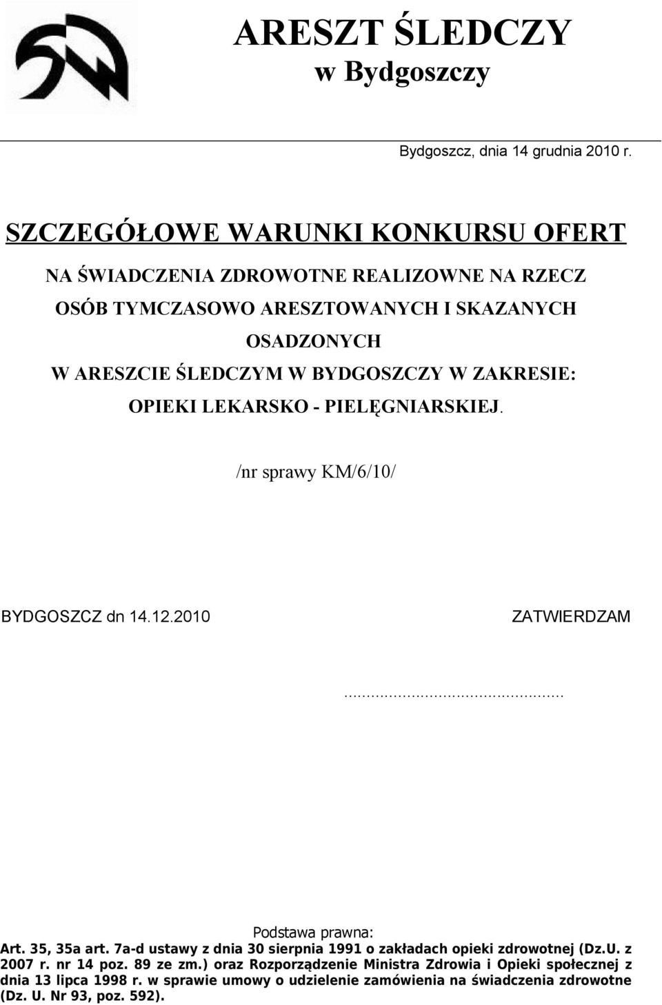 BYDGOSZCZY W ZAKRESIE: OPIEKI LEKARSKO - PIELĘGNIARSKIEJ. /nr sprawy KM/6/10/ BYDGOSZCZ dn 14.12.2010 ZATWIERDZAM... Podstawa prawna: Art. 35, 35a art.