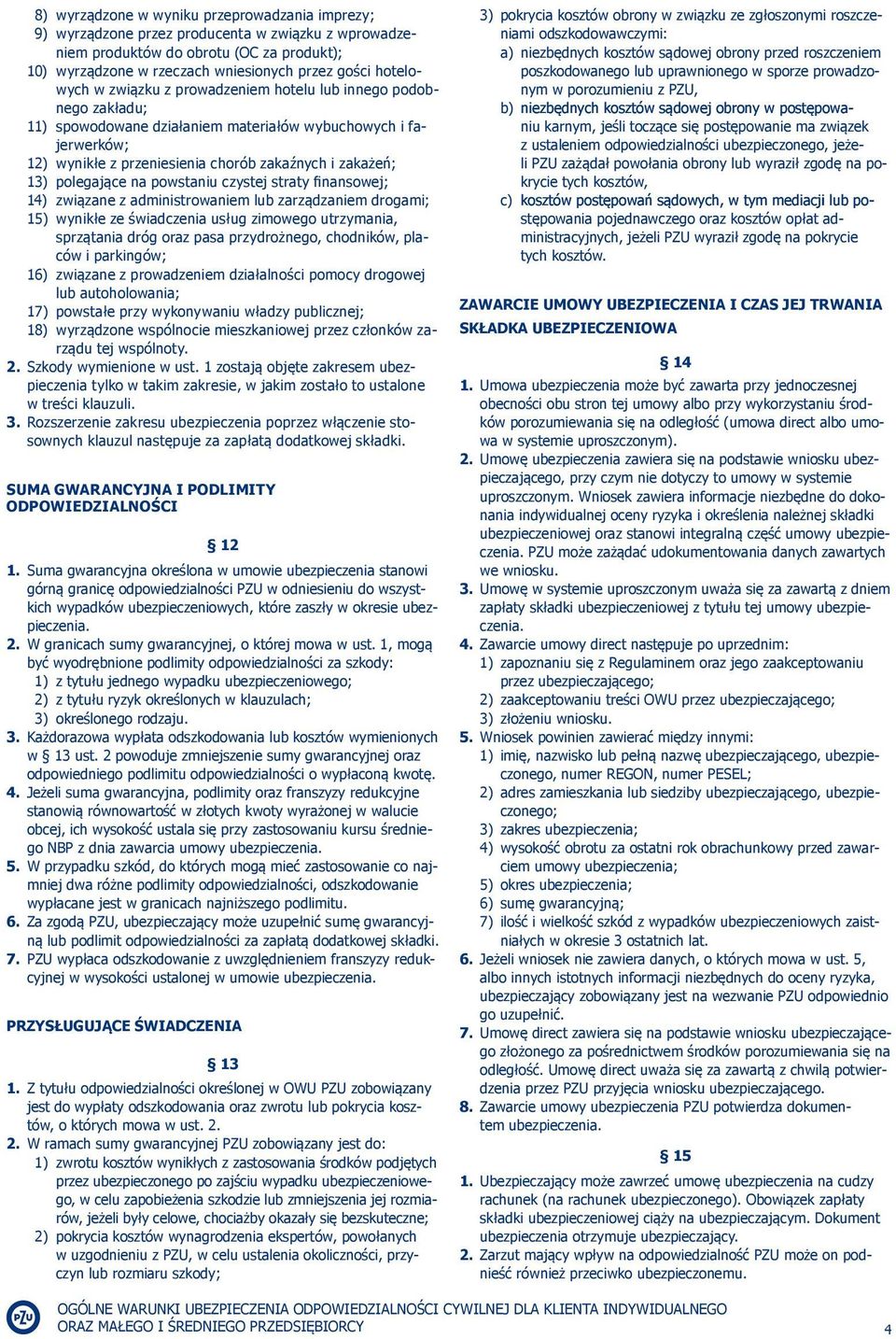 polegające na powstaniu czystej straty finansowej; 14) związane z administrowaniem lub zarządzaniem drogami; 15) wynikłe ze świadczenia usług zimowego utrzymania, sprzątania dróg oraz pasa