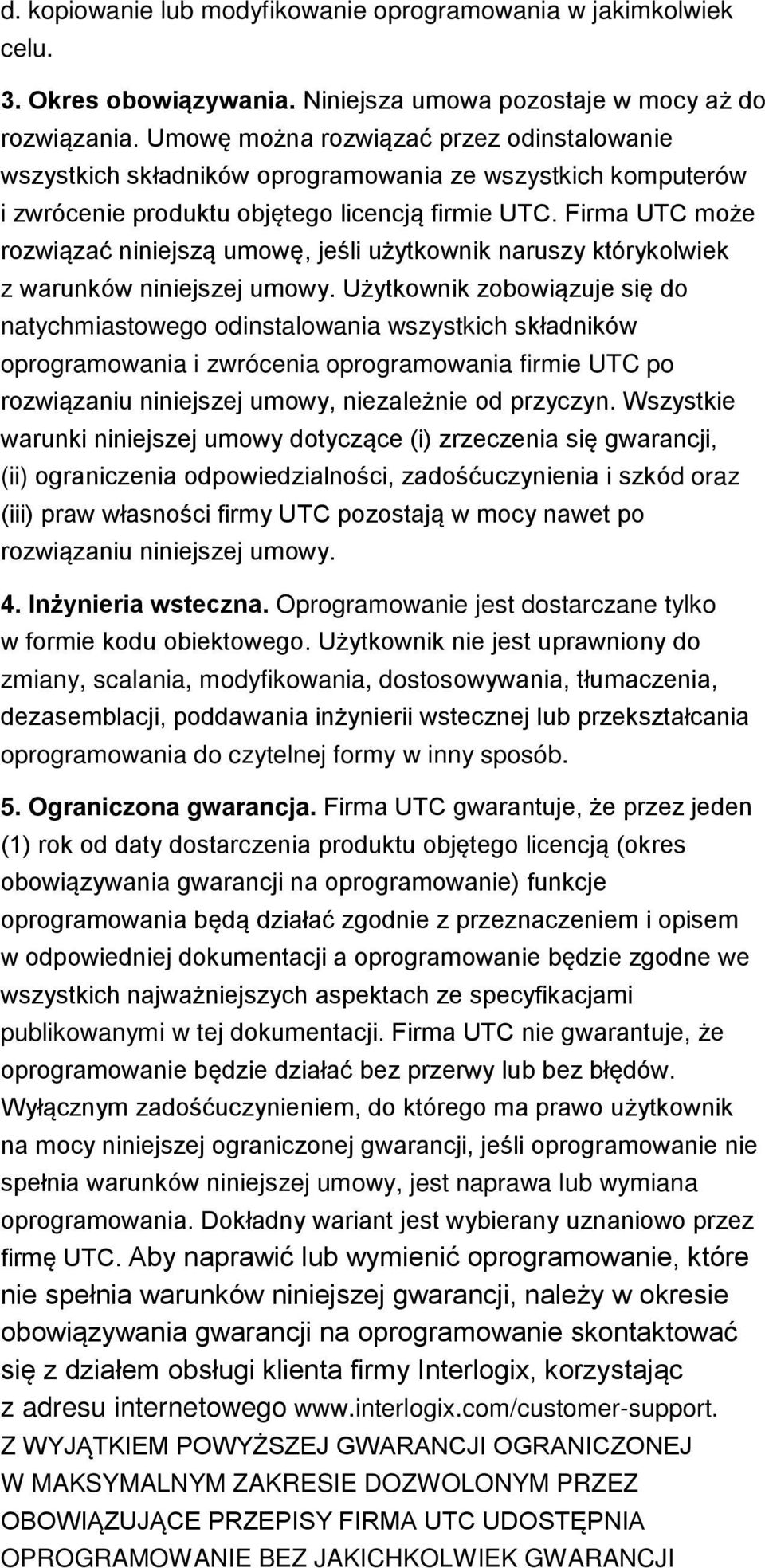 Firma UTC może rozwiązać niniejszą umowę, jeśli użytkownik naruszy którykolwiek z warunków niniejszej umowy.