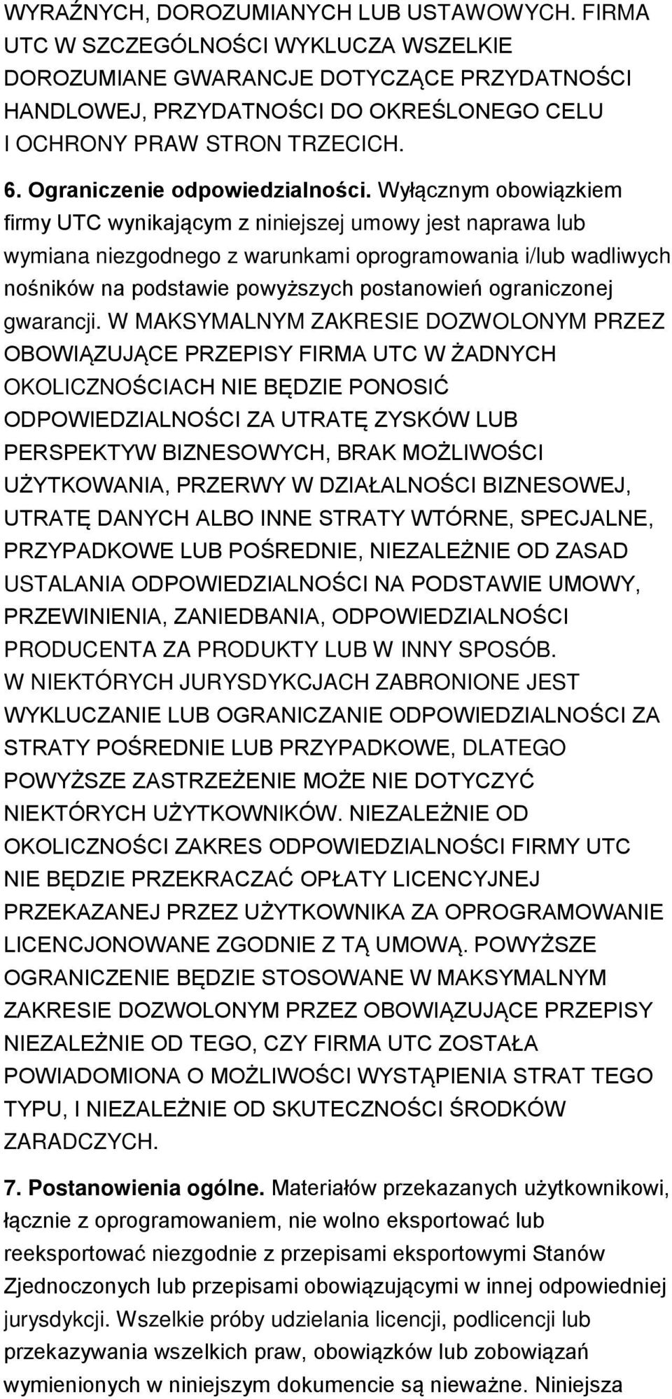 Wyłącznym obowiązkiem firmy UTC wynikającym z niniejszej umowy jest naprawa lub wymiana niezgodnego z warunkami oprogramowania i/lub wadliwych nośników na podstawie powyższych postanowień