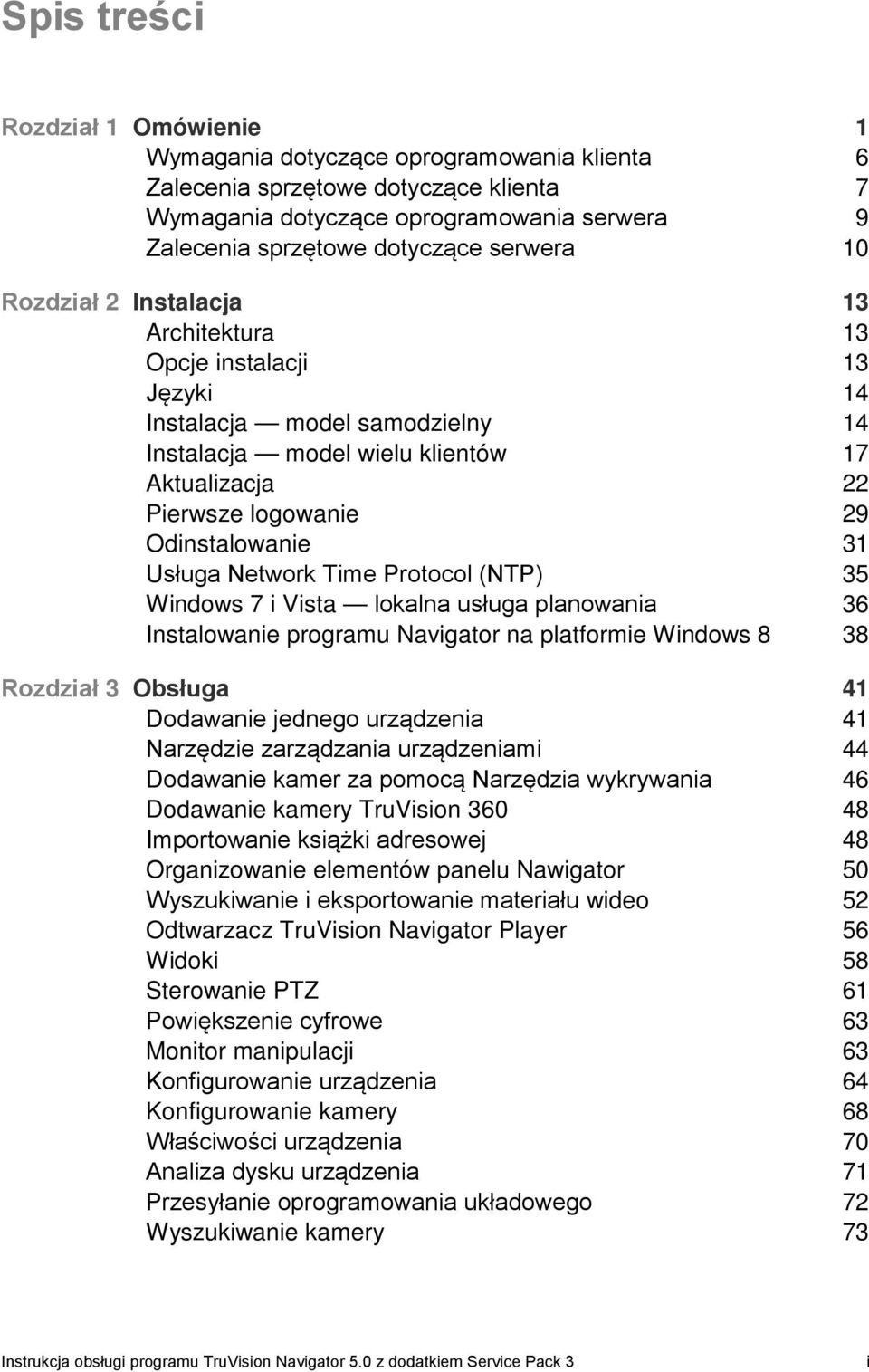 Odinstalowanie 31 Usługa Network Time Protocol (NTP) 35 Windows 7 i Vista lokalna usługa planowania 36 Instalowanie programu Navigator na platformie Windows 8 38 Rozdział 3 Obsługa 41 Dodawanie