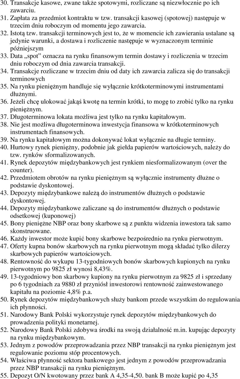 transakcji terminowych jest to, że w momencie ich zawierania ustalane są jedynie warunki, a dostawa i rozliczenie następuje w wyznaczonym terminie późniejszym 33.