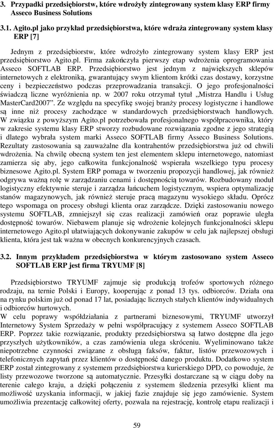 Przedsiębiorstwo jest jednym z największych sklepów internetowych z elektroniką, gwarantujący swym klientom krótki czas dostawy, korzystne ceny i bezpieczeństwo podczas przeprowadzania transakcji.